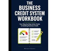The Business Credit System Workbook: Your Action Companion to Building Business Credit