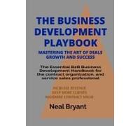 The Business Development Playbook: The Essential B2B Business Development Handbook for the contract organization, and service sales professional