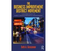 The Business Improvement District Movement: Contributions To Public Administration & Management (Paperback) Seth A Rutgers University Grossman, New Jersey Newark, Usa (Auteur)
