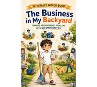 The Business in My Backyard: How a Kid Turned Neighborhood Problems Into His First Business