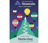 The Business Mountain - Don't Look Down - Marketing (Hardcover Edition) By Virginia Rabbitts: Fundamentals of Business, Branding, and Marketing for Start-ups and Entrepreneurs