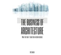 The Business of Architecture: What They Don’t Teach in Design Schools