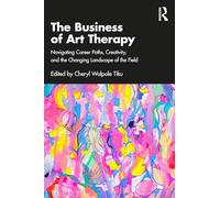 The Business of Art Therapy: Navigating Career Paths, Creativity, and the Changing Landscape of the Field