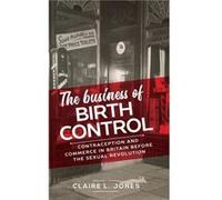 The Business of Birth Control by Claire L. Jones Claire L. Jones (Auteur)