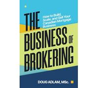The Business of Brokering: How to Build, Scale, and Sell Your Canadian Mortgage Business