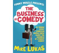 The Business of Comedy: 21 Things Every Comic Should Know About the Business of Standup Comedy