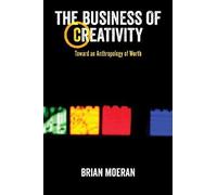 The Business Of Creativity: Toward An Anthropology Of Worth