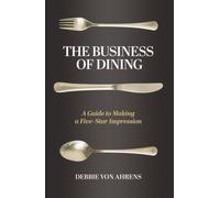 The Business of Dining: A Guide to Making a Five-Star Impression