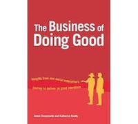 The Business of Doing Good: Insights from One Social Enterprise's Journey to Deliver on Good Intentions - [Version Originale] Inconnu (Auteur)