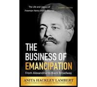 The Business of Emancipation: From Alexandria to Black Broadway: The Life and Legacy of Freeman Henry Morris Murray