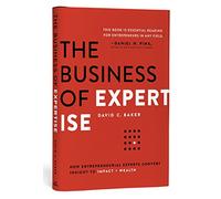 The Business of Expertise: How Entrepreneurial Experts Convert Insight to Impact