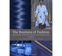 The Business of Fashion: Designing, Manufacturing, and Marketing