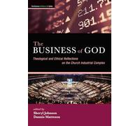 The Business of God: Theological and Ethical Reflections on the Church Industrial Complex
