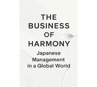 The Business of Harmony: Japanese Management in a Global World