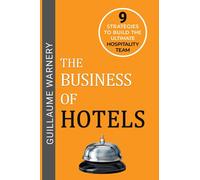 The Business of Hotels: 9 Strategies to build the ultimate hospitality team
