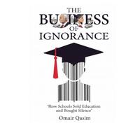 The Business of Ignorance: How Schools Sold Education and Bought Silence
