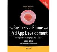 The Business of Iphone & Ipad App Development: Making and Marketing Apps That Succeed Wooldridge, Dave, Schneider, Michael (Auteur)