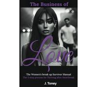 The Business of Love: The Women's break up Survivor Manual-The 5 step process for Thriving after Heartbreak