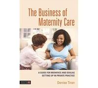 The Business of Maternity Care: A Guide for Midwives and Doulas Setting Up in Private Practice - [Version Originale] Inconnu (Auteur)