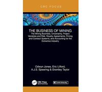 The Business of Mining: The Mining Business, Uncertainty, Project Variables and Risk, Royalty Agreements, Pricing and Contract Systems, and Accounting for the Extractive Industry (1)