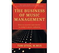 The Business of Music Management: How to Survive and Thrive in Today's Music Industry