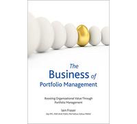 The Business of Portfolio Management: Boosting Organizational Value Through Portfolio Management