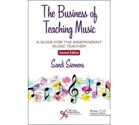 The Business Of Teaching Music : A Guide For The Independent Music Teacher
