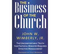 The Business of the Church: The Uncomfortable Truth That Faithful Ministry Requires Effective Management