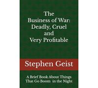 The Business of War - Deadly, Cruel and Very Profitable