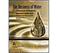 The Business Of Water: A Concise Overview Of Challenges And Opportunities In The Water Market