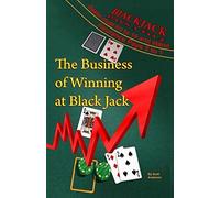 The Business of Winning at Black Jack: BEGINNERS GUIDE To BLACK JACK