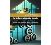 The Business Optimization Blueprint: Scaling Smart Without Losing Productivity