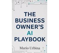 The Business Owner's AI Playbook: How to Automate Your Marketing, Sales, Operations, and More - No Coding Required