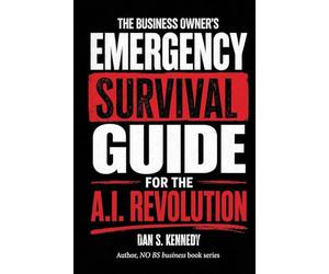 The business Owner's Emergency Survival Guide For the A.I. Revolution