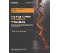 The Business Partner Breakup Workbook: A Step-by-Step Emergency Planner to Stabilize Operations, Organize the Facts, and Prepare for a Buyout, Exit, Sale, or Dissolution
