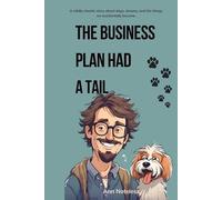 The Business Plan Had a Tail: A mildly chaotic story about dogs, dreams, and the things we accidentally become.