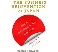 The Business Reinvention of Japan by Ulrike Schaede Ulrike Schaede (Auteur)