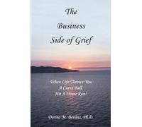 The Business Side of Grief: When Life Throws You A Curve Ball, Hit A Home Run!