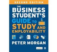 The Business Students Guide to Study and Employability by Peter Morgan Peter Morgan (Auteur)