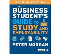 The Business Students Guide to Study and Employability by Peter Morgan Peter Morgan (Auteur)