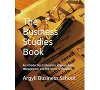 The Business Studies Book - Back to Basics: An Introduction to Business: Organisations, Management, and the Future of Business