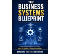 The business systems blueprint: How to Build a Profitable and sustainable Enterprise