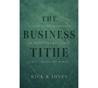 The Business Tithe A Faith-Based Framework for Profitable Businesses That Change the World - Rick K. Jones - Advantage Books - ebook (ePub) - Livre