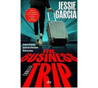 The Business Trip »Ein rasanter psychologischer Thriller!« - Julie Clark, Spiegel-Bestsellerautorin von ›Der Tausch‹ - Jessie Garcia - DTV - ebook (ePub) - Livre