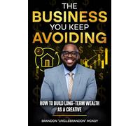 The Business You Keep Avoiding: How To Build Long-Term Wealth As A Creative