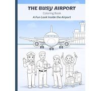 THE BUSY AIRPORT Coloring Book: A Fun Look Inside the Airport