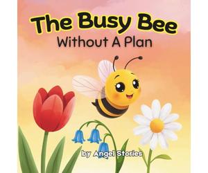 The Busy Bee Without a Plan for Kids Ages 2-7 years old: A Rhyming Toddler Story About Focus, Planning, Emotional Regulation & Learning to Slow Down - ... Early Readers & Bedtime Routines