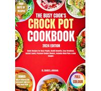 The Busy Cook's Crock Pot Cookbook 2024: Quick Recipes For Busy People, Health Benefits, Easy Breakfast, Instant Lunch, Pressure Cooker Dinners, Includes Meal Plan & Color Images