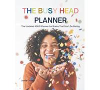 The Busy Head Planner: An Undated Daily Planner for ADHD Brains, Neurodivergent Thinkers and Creatives Who Don't Do Boring