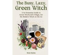 The Busy, Lazy, Green Witch: A No-Nonsense Guide to Green Witchcraft & Magic, for the Modern Witch on the Go